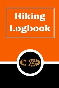 Hiking Logbook: Hiking Journal With Prompts To Write In, Trail Log Book, Hiker's Journal, Hiking Journal, Hiking Log Book, Hiking Gifts, 6" x 9" Travel Size