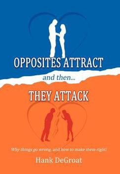 Hardcover Opposites Attract and Then They Attack: Why Things Go Wrong, and How to Make Them Right! Book
