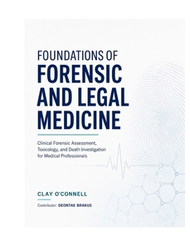 Foundations of Forensic and Legal Medicine: Clinical Forensic Assessment, Toxicology, and Death Investigation for Medical Professionals.
