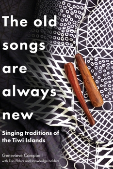 Hardcover The Old Songs are Always New: Singing Traditions of the Tiwi Islands Book
