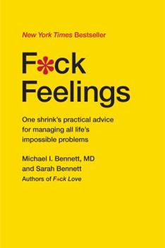 Hardcover F*ck Feelings: One Shrink's Practical Advice for Managing All Life's Impossible Problems Book