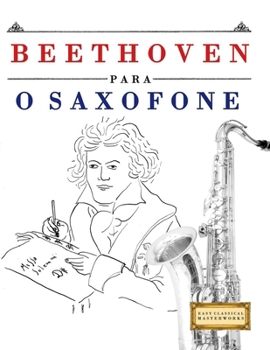 Beethoven para o Saxofone: 10 peças fáciles para o Saxofone livro para principiantes (Portuguese Edition)