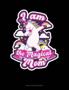 Paperback I Am The Magical Mom: Unruled Composition Book
