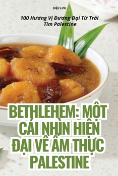 Paperback Bethlehem: M&#7896;t Cái Nhìn Hi&#7878;n &#272;&#7840;i V&#7872; &#7848;m Th&#7920;c Palestine [Vietnamese] Book