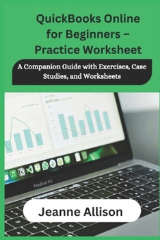 Paperback QuickBooks Online for Beginners - Practice Worksheet: A Companion Guide with Exercises, Case Studies, and Worksheets Book
