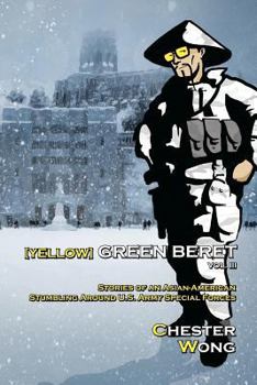 Paperback Yellow Green Beret Volume III: Stories of an Asian-American Stumbling Around U.S. Army Special Forces Book