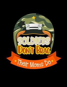 Paperback Soldiers Don't Brag Their Moms Do: Funny Quotes and Pun Themed College Ruled Composition Notebook Book