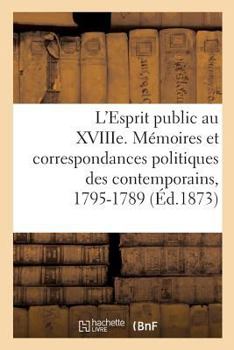 Paperback Etude Sur Les Mémoires Et Les Correspondances Politiques Des Contemporains, 1795-1789: L'Esprit Public Au Xviiie Siècle [French] Book