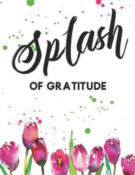 Paperback Splash of Gratitude: A Guided Writing Prompt Notebook & Coloring Book Tulip Book