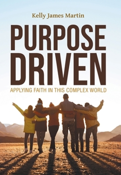 Hardcover Purpose Driven: Applying Faith in this Complex World Book