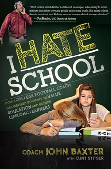 Paperback I Hate School: How a College Football Coach Has Inspired Students to Value Education and Become Lifelong Learners Book