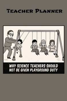 Paperback Teacher Planner: Why Science Teachers Should Not Be Given Playground Duty Book