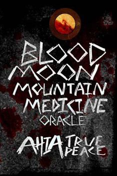 Paperback Blood Moon, Mountain Medicine Oracle: Aligning with the Rhythm of Nature, the Earth and the Universe Book