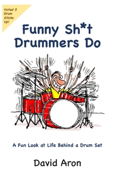 Paperback Funny Sh*t Drummers Do: A Fun Look at Life Behind a Drum Set Book