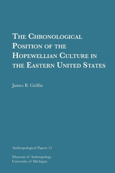 Paperback The Chronological Position of the Hopewellian Culture in the Eastern United States: Volume 12 Book