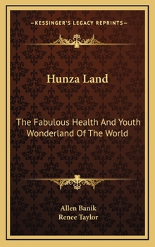 Hardcover Hunza Land: The Fabulous Health And Youth Wonderland Of The World Book