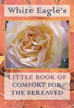 Hardcover White Eagle's Little Book of Comfort for the Bereaved Book
