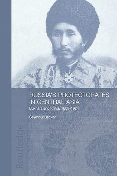 Paperback Russia's Protectorates in Central Asia: Bukhara and Khiva, 1865-1924 Book