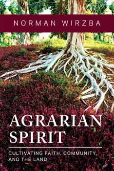 Hardcover Agrarian Spirit: Cultivating Faith, Community, and the Land Book