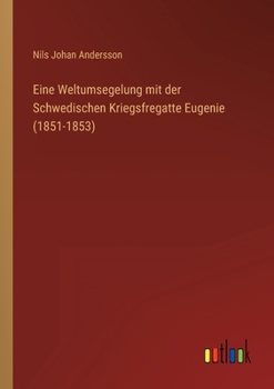 Paperback Eine Weltumsegelung mit der Schwedischen Kriegsfregatte Eugenie (1851-1853) [German] Book