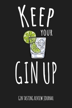 Paperback Keep Your Gin Up Gin Tasting Review Journal: Gift for Gin Lovers Man Women: Funny Gin Pun Quote Black Cover Book