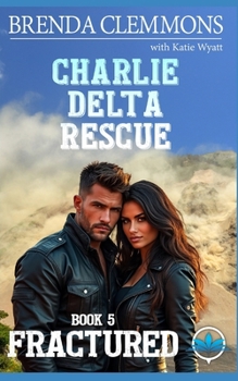 Fractured: Hellfire ERT Adventure Romance (Charlie Delta Rescue Series) - Book #5 of the Charlie Delta Rescue