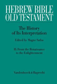 Hebrew Bible/Old Testament: The History of Its Interpretation, V.2: From the Renaissance to the Enlightenment