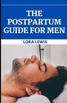 Paperback The Postpartum Guide for Men: The Essential Dad's Guide Through Postnatal Book