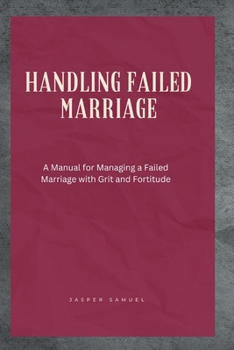 Paperback Handling Failed Marriage: A Manual for Managing a Failed Marriage with Grit and Fortitude Book