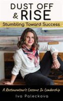 Paperback Dust Off & Rise: Stumbling Toward Success: A Restaurateur's Lessons In Leadership Book