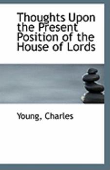 Paperback Thoughts Upon the Present Position of the House of Lords Book