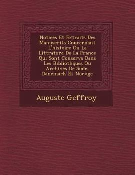 Paperback Notices Et Extraits Des Manuscrits Concernant L'Histoire Ou La Litt Rature de La France Qui Sont Conserv S Dans Les Biblioth Ques Ou Archives de Su de [French] Book