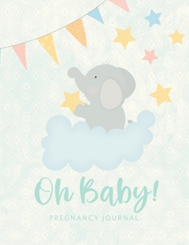 Oh Baby Pregnancy Planner: Mother To Be Journal Tracker