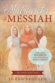 Paperback Matriarchs of the Messiah: Valiant Women in the Lineage of Jesus Christ: Valiant Women in the Lineage of Jesus Christ Book