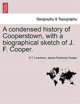 Paperback A Condensed History of Cooperstown, with a Biographical Sketch of J. F. Cooper. Book