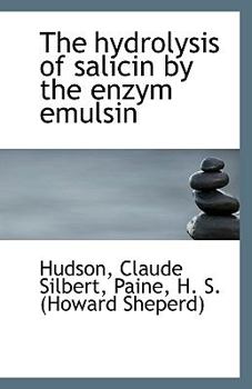 Paperback The Hydrolysis of Salicin by the Enzym Emulsin Book