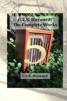 Paperback C.J.S. Hayward: The Complete Works, Vol. 5 Book