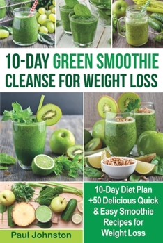 Paperback 10-Day Green Smoothie Cleanse for Weight Loss: 10-Day Diet Plan +50 Delicious Quick & Easy Smoothie Recipes for Weight Loss (veggie, vegetarian, meal Book
