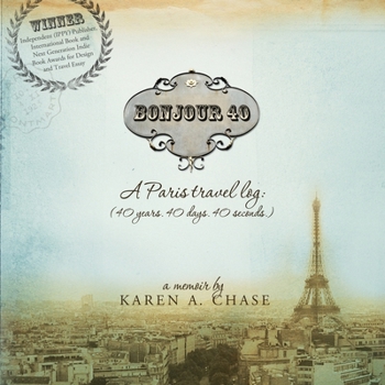 Paperback Bonjour 40: A Paris Travel Log: (40 years. 40 days. 40 seconds.) Book