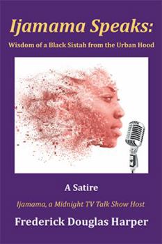 Hardcover Ijamama Speaks: Wisdom of a Black Sistah from the Urban Hood: A Satire Book