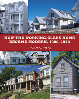 Paperback How the Working-Class Home Became Modern, 1900-1940 Book