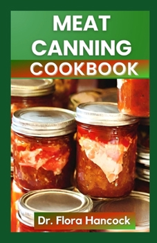 Paperback Meat Canning Cookbook: The Quick and Easy Nutritious Recipes Guide to canning and Preserve Meat Book