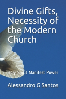 Paperback Divine Gifts, Necessity of the Modern Church: Holy Spirit Manifest Power Book