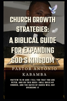 Church Growth Strategies: A Biblical Guide for Expanding God’s Kingdom