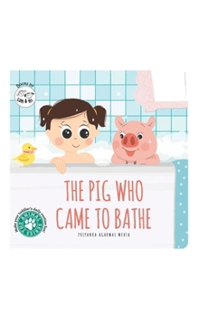 Board book The Pig Who Came to Bathe: Short Story Toddler Book for Daily Routine Bath Time Baby Board Book Birthday Gift for Kids, Infants, and Newborns (Ages 0- Book