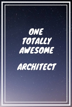 Paperback One Totally Awesome Architect: Architect Career School Graduation Gift Journal / Notebook / Diary / Unique Greeting Card Alternative Book