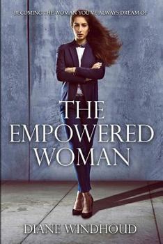 Paperback The Empowered Woman: Becoming the Woman You've Always Dreamt of Book