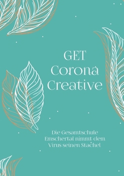 Paperback GET Corona Creative: Die Gesamtschule Emschertal nimmt dem Virus seinen Stachel [German] Book
