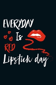 Everyday Is Red Lipstick Day: Blank Lined Notebook Journal: Gift for Makeup Artist Lovers Fashionista Women Teen Girls 6x9 | 110 Blank  Pages | Plain White Paper | Soft Cover Book
