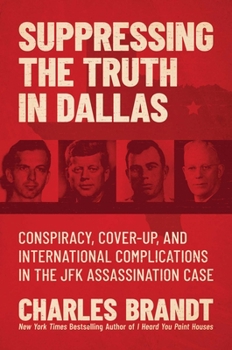 Hardcover Suppressing the Truth in Dallas: Conspiracy, Cover-Up, and International Complications in the JFK Assassination Case Book